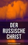 Der russische Christ: Eine Auswahl der russischen Klassiker - Fjodor Michailowitsch Dostojewski ; Leo Tolstoi ; Nikolai Leskow ; Fjodor Sologub ; Anton Pavlovich Tschechow ; Iwan Turgenjew - 9788027214976