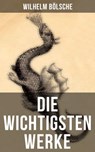 Die wichtigsten Werke von Wilhelm Bölsche - Wilhelm Bölsche - 9788027215713