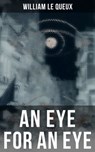 An Eye for an Eye - William Le Queux - 9788027219735