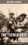 The Trench Days: The Collected War Tales of William Le Queux - William Le Queux - 9788027219797