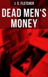 Dead Men's Money - J. S. Fletcher - 9788027220021