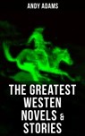 The Greatest Westen Novels & Stories of Andy Adams - Andy Adams - 9788027220939