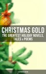 Christmas Gold: The Greatest Holiday Novels, Tales & Poems (Illustrated Edition) - Charles Dickens ; Anthony Trollope ; Mark Twain ; Beatrix Potter ; Louisa May Alcott ; O. Henry ; Leo Tolstoy ; L. Frank Baum ; Lucy Maud Montgomery ; Harriet Beecher Stowe ; Emily Dickinson ; Robert Louis Stevenson ; Rudyard Kipling ; Hans Christian Ande - 9788027222162