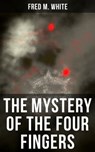 The Mystery of the Four Fingers - Fred M. White - 9788027222445