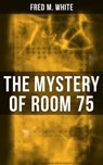 The Mystery of Room 75 - Fred M. White ; Shane Fisher - 9788027222506