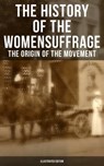 The History of the Women's Suffrage: The Origin of the Movement (Illustrated Edition) - Elizabeth Cady Stanton ; Susan B. Anthony ; Harriot Stanton Blatch ; Matilda Gage - 9788027224814