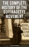 The Complete History of the Suffragette Movement - All 6 Books in One Edition) - Elizabeth Cady Stanton ; Susan B. Anthony ; Matilda Gage ; Harriot Stanton Blatch ; Ida H. Harper - 9788027224821