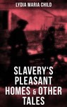 Slavery's Pleasant Homes & Other Tales - Lydia Maria Child - 9788027225354