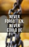 Never Forgotten, Never Could be - Frederick Douglass ; Solomon Northup ; Willie Lynch ; Nat Turner ; Sojourner Truth ; Harriet Jacobs ; Mary Prince ; William Craft ; Ellen Craft ; Louis Hughes ; Jacob D. Green ; Booker T. Washington ; Olaudah Equiano ; Elizabeth Keckley ; William Still ;  - 9788027225514