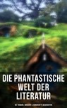 Die phantastische Welt der Literatur: 90+ Romane, Märchen & Zauberhafte Geschichten - Lewis Carroll ; Selma Lagerlöf ; Oscar Wilde ; Charles Dickens ; Hans Christian Andersen ; Gustav Weil ; Jacob Grimm ; Wilhelm Grimm ; E.T.A. Hoffmann ; Carlo Collodi ; Friedrich de la Motte Fouqué ; Gerdt von Bassewitz ; Dorothea Schlegel ; Gottfried Kel - 9788027226276