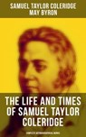 The Life and Times of Samuel Taylor Coleridge: Complete Autobiographical Works - Samuel Taylor Coleridge ; May Byron - 9788027229963