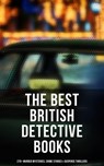 The Best British Detective Books: 270+ Murder Mysteries, Crime Stories & Suspense Thrillers - Arthur Conan Doyle ; Edgar Wallace ; Annie Haynes ; R. Austin Freeman ; H. C. McNeile ; G. K. Chesterton ; Arthur Morrison ; Ernest Bramah ; Victor L. Whitechurch ; Thomas W. Hanshew ; J. S. Fletcher ; Rober Barr - 9788027232451