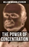 THE POWER OF CONCENTRATION - William Walker Atkinson ; Grant McNeil - 9788027233373