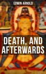 DEATH, AND AFTERWARDS - Edwin Arnold - 9788027236473