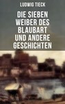 Die sieben Weiber des Blaubart und andere Geschichten - Ludwig Tieck ; Melina Bauer - 9788027238569