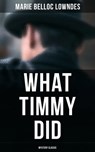 What Timmy Did (Mystery Classic) - Marie Belloc Lowndes - 9788027243044