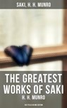 The Greatest Works of Saki (H. H. Munro) - 145 Titles in One Edition - Saki ; H. H. Munro - 9788027243402