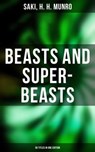 BEASTS AND SUPER-BEASTS - 36 Titles in One Edition - Saki ; H. H. Munro - 9788027243723