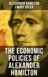 The Economic Policies of Alexander Hamilton - Alexander Hamilton ; Emory Speer - 9788027244157