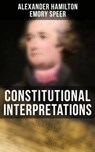 Constitutional Interpretations - Alexander Hamilton ; Emory Speer - 9788027244249
