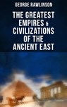 The Greatest Empires & Civilizations of the Ancient East - George Rawlinson - 9788027244256