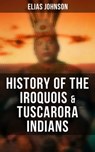 History of the Iroquois & Tuscarora Indians - Elias Johnson - 9788027245758