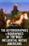 The Autobiographies & Biographies of the Most Influential Native Americans - Geronimo ; John Stevens Cabot Abbott ; Black Hawk ; Charles M. Scanlan ; Charles A. Eastman - 9788027245765