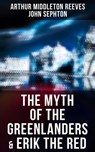 The Myth of the Greenlanders & Erik the Red - Arthur Middleton Reeves ; John Sephton - 9788027247349