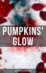 Pumpkins' Glow: 200+ Eerie Tales for Halloween - H. P. Lovecraft ; Mary Shelley ; Edgar Allan Poe ; Bram Stoker ; Théophile Gautier ; Arthur Conan Doyle ; Grant Allen ; M. P. Shiel ; Ralph Adams Cram ; John William Polidori ; Thomas Hardy ; Charles Dickens ; Guy de Maupassant ; Wilkie Collins ; M. R. Ja - 9788027247462