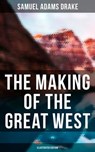 The Making of the Great West (Illustrated Edition) - Samuel Adams Drake - 9788027247820
