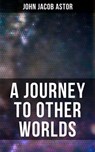A Journey to Other Worlds - John Jacob Astor - 9788027248049