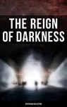 The Reign of Darkness (Dystopian Collection) - H. G. Wells ; Jack London ; Edward Bulwer-Lytton ; Jonathan Swift ; Edgar Allan Poe ; Owen Gregory ; Hugh Benson ; Edward Bellamy ; Mary Shelley ; William Hope Hodgson ; Stanley G. Weinbaum ; Fred M. White ; Ignatius Donnelly ; Ernest Bramah ; Arthur Dudl - 9788027248155