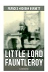 Little Lord Fauntleroy (Illustrated Edition): Including "How Fauntleroy Occurred" - Frances Hodgson Burnett - 9788027273225