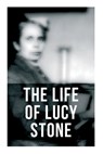The Life of Lucy Stone - Alice Stone Blackwell - 9788027277612