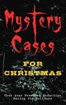 Mystery Cases For Christmas – Test your Power of Deduction During the Holidays - Arthur Conan Doyle ; Edgar Wallace ; O. Henry ; R. Austin Freeman ; G. K. Chesterton ; Emmuska Orczy ; Arthur Cheney Train ; Wilkie Collins ; Fred M White ; Thomas Hardy ; Sabine Baring-Gould ; Robert Barr ; Katherine Rickford ; Catherine L. Pirkis - 9788027301331