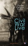Civil War Live (Illustrated Edition) - Charles Carleton Coffin - 9788027304974