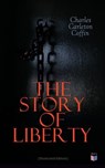 The Story of Liberty (Illustrated Edition) - Charles Carleton Coffin - 9788027304998