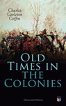 Old Times in the Colonies (Illustrated Edition) - Charles Carleton Coffin - 9788027305001