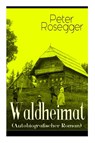 Waldheimat (Autobiografischer Roman) - Peter Rosegger - 9788027319060