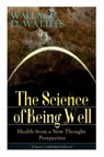 The Science of Being Well - Wallace D Wattles - 9788027331277