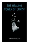 The Healing Power of Christ - Charles Fillmore - 9788027345229