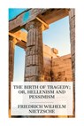 The Birth of Tragedy; or, Hellenism and Pessimism - Friedrich Wilhelm Nietzsche - 9788027388318