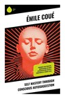 Self Mastery Through Conscious Autosuggestion - Émile Coué - 9788028337568