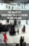 The Greatest Christmas Tales & Poems in One Volume (Illustrated) - Louisa May Alcott ; O. Henry ; Mark Twain ; Beatrix Potter ; Charles Dickens ; Harriet Beecher Stowe ; Emily Dickinson ; Robert Louis Stevenson ; Rudyard Kipling ; Hans Christian Andersen ; Selma Lagerlöf ; Fyodor Dostoevsky ; Walter Scott ; J. M. Barrie  - 9788075830135