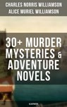 C. N. Williamson & A. N. Williamson: 30+ Murder Mysteries & Adventure Novels (Illustrated) - Charles Norris Williamson ; Alice Muriel Williamson - 9788075832191