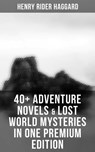 40+ Adventure Novels & Lost World Mysteries in One Premium Edition - Henry Rider Haggard ; Colton Marsh - 9788075834225