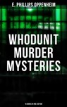 Whodunit Murder Mysteries: 15 Books in One Edition - E. Phillips Oppenheim - 9788075839152