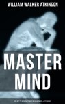 Master Mind (The Key to Mental Power Development & Efficiency) - William Walker Atkinson ; Grant McNeil - 9788075839336
