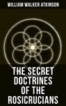 THE SECRET DOCTRINES OF THE ROSICRUCIANS - William Walker Atkinson ; Grant McNeil - 9788075839367