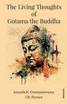 The Living Thoughts of Gotama the Buddha - Ananda K. Coomaraswamy ; I.B. Horner - 9788119139064